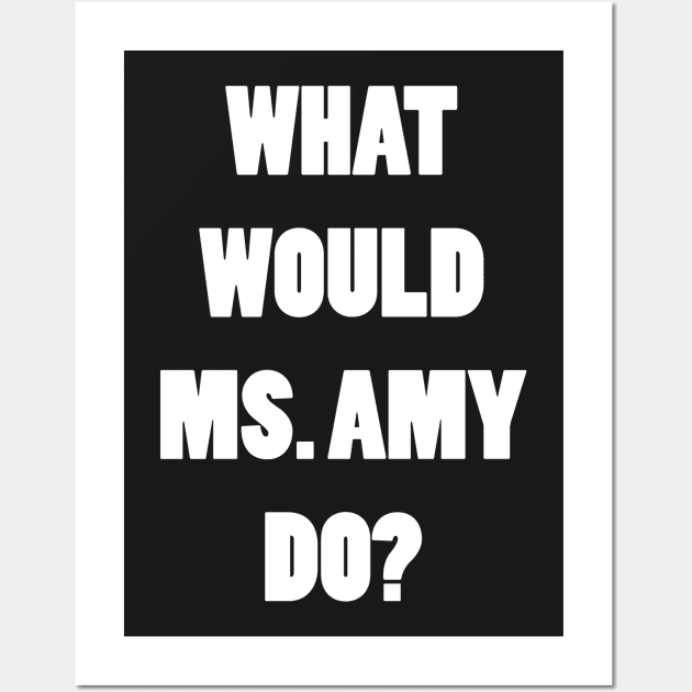 What Would Ms. Amy Do? Wall Art by TBM Christopher